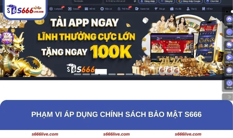 Chia sẻ phạm vi áp dụng chính sách bảo mật tại sân chơi S666